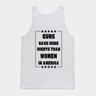 Guns Have More Rights Than Women in America Tank Top